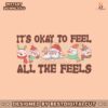 okay-to-feel-all-the-feels-mental-health-svg-design-file