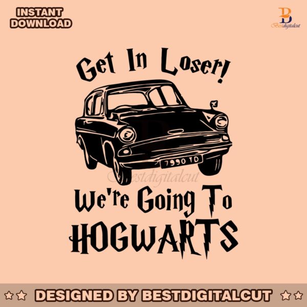 get-in-loser-were-going-to-hogwarts-svg-cutting-digital-file