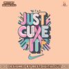 just-cure-it-breast-cancer-awareness-svg-digital-cricut-file