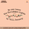 we-can-leave-the-christmas-lights-svg-digital-file