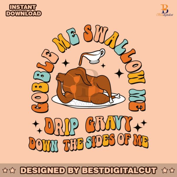 gobble-me-swallow-me-drip-gravy-down-the-sides-of-me-svg