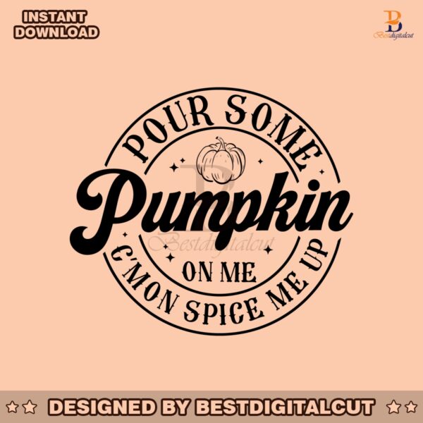pour-some-pumpkin-on-me-come-on-spice-me-up-svg-file