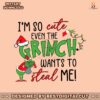 im-so-cute-even-the-grinch-wants-to-steal-me-svg-cricut-files