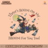theres-room-on-my-broom-for-you-too-teacher-png-file