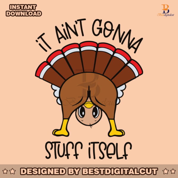 funny-turkey-it-aint-gonna-stuff-itself-svg-digital-cricut-file