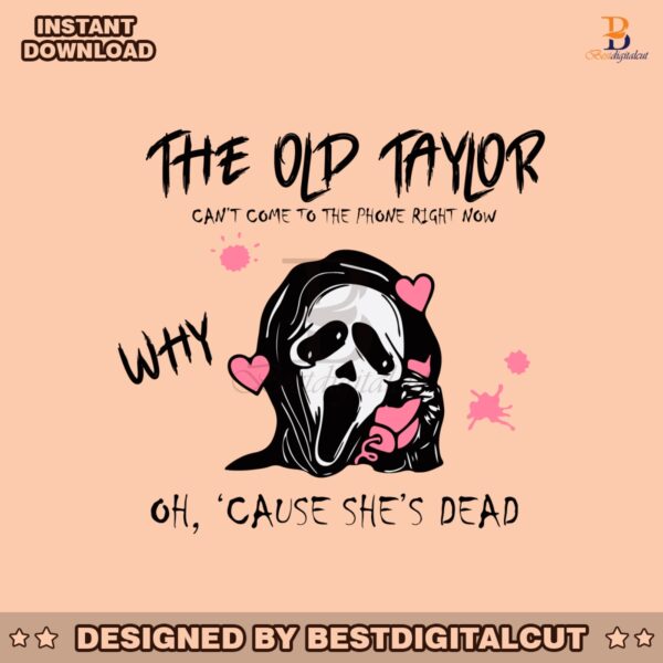 the-old-taylor-cant-come-cause-shes-dead-svg-cutting-file