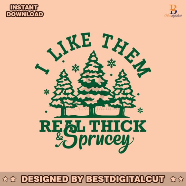 i-like-them-real-thick-and-sprucey-svg-graphic-design-file