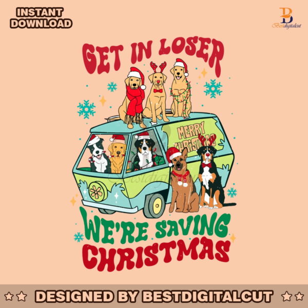 get-in-loser-we-are-saving-christmas-santa-dogs-png-file