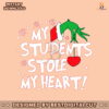 grinch-teacher-my-students-stole-my-heart-svg-digital-files