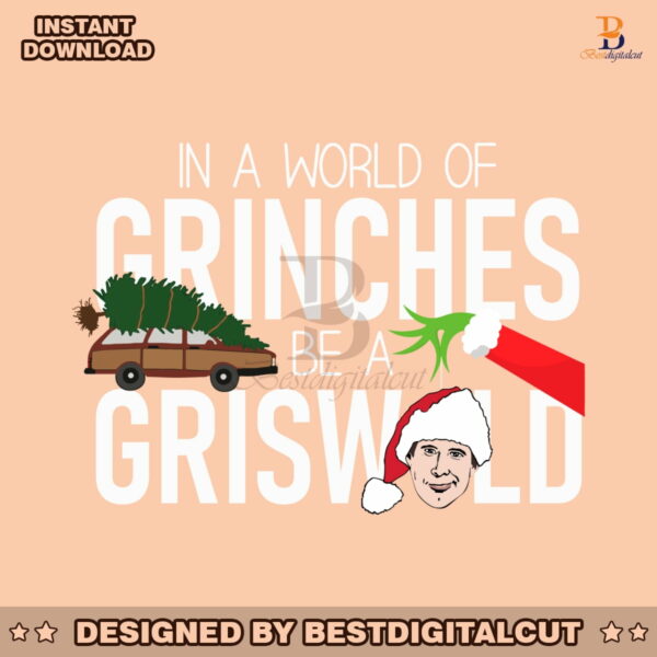 in-a-world-of-grinches-be-griswold-svg