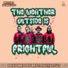 horror-guys-the-weather-outside-is-frightful-png-file