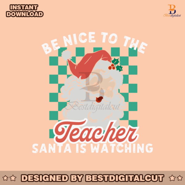 be-nice-to-the-teacher-santa-is-watching-svg-download