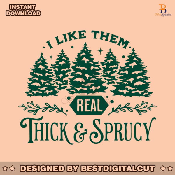 i-like-them-real-thick-and-sprucy-svg