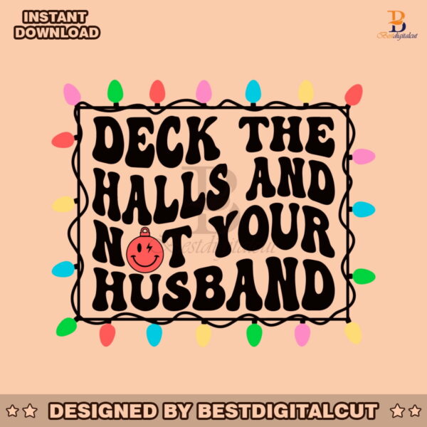 deck-the-halls-and-not-your-husband-svg