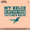 my-kelce-is-better-than-taylors-kelce-svg