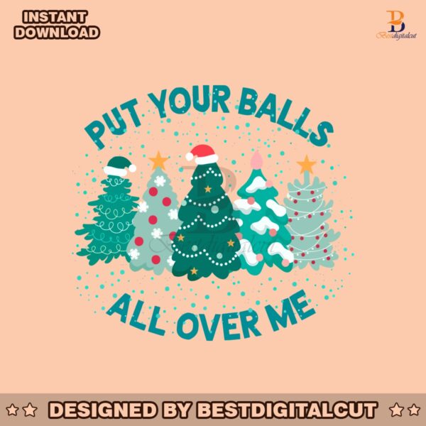 put-your-balls-all-over-me-christmas-svg-digital-cricut-file