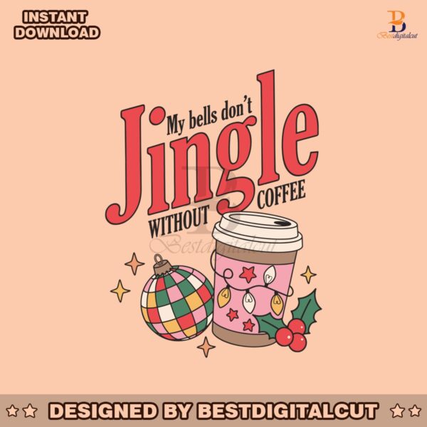 my-bells-dont-jingle-without-coffee-svg-file-for-cricut