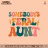 somebodys-feral-aunt-retro-cool-aunt-svg-for-cricut-files
