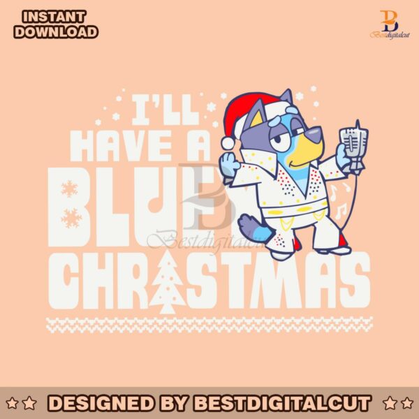 funny-i-will-have-a-bluey-christmas-svg-digital-cricut-file