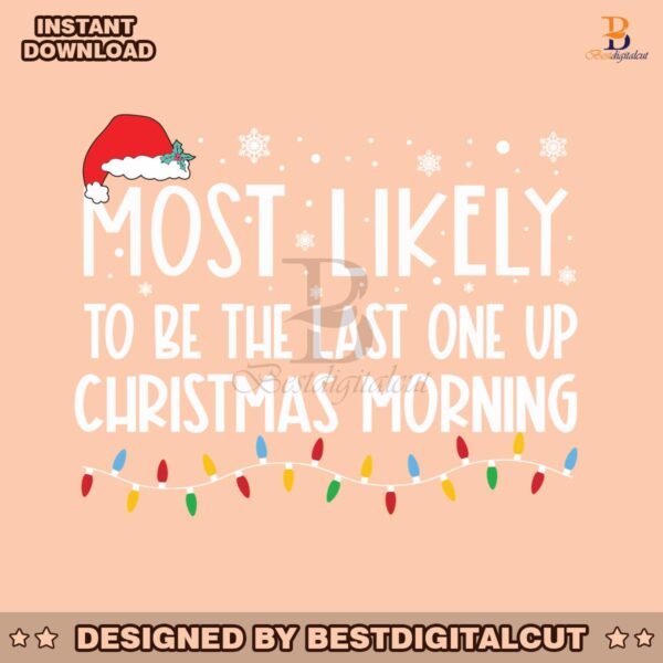 most-likely-to-be-the-last-one-up-christmas-morning-svg