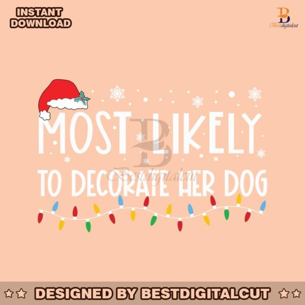 most-likely-to-decorate-her-dog-svg