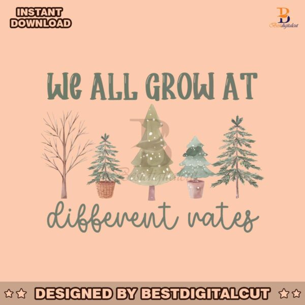 we-all-grow-at-different-rates-png-sublimation-download