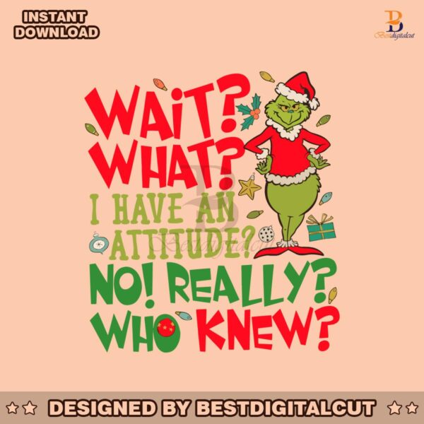 grinch-wait-what-i-have-an-attitude-svg