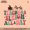 retro-teachers-sleigh-all-day-svg