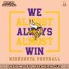 minnesota-vikings-we-almost-always-almost-win-svg