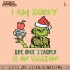 grinch-the-nice-teacher-is-on-vacation-svg