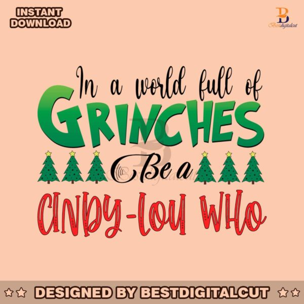 in-a-world-full-of-grinches-be-a-cindy-lou-who-svg