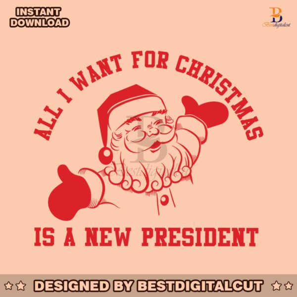 all-i-want-for-christmas-is-a-new-president-svg