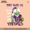 grinch-they-hate-us-because-they-aint-us-vikings-svg