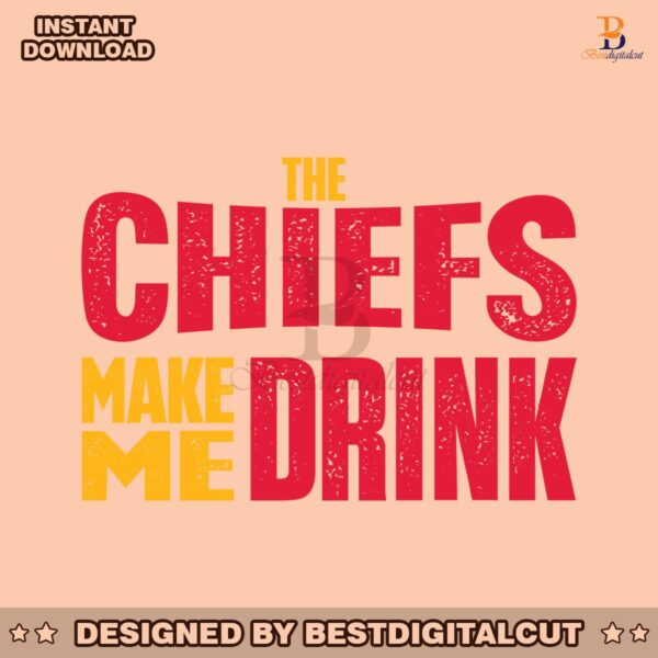 the-chiefs-make-me-drink-svg-digital-download