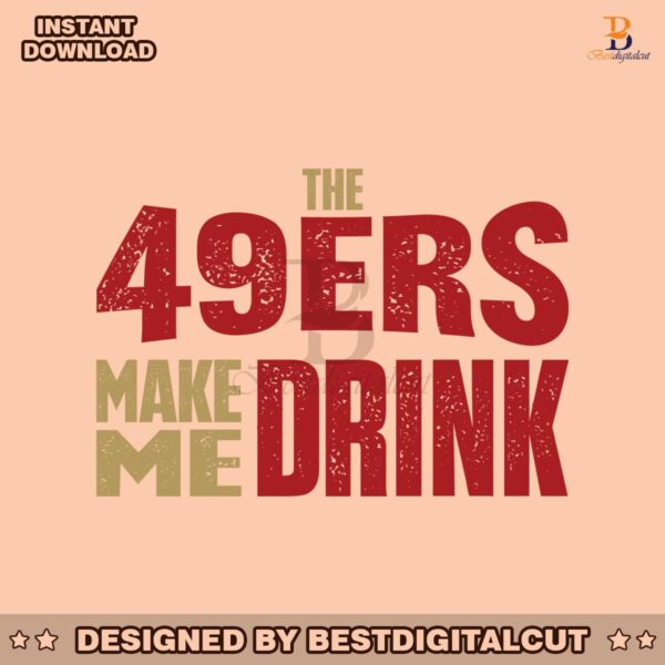 the-49ers-make-me-drink-svg-digital-download