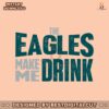 the-eagles-make-me-drink-svg-digital-download