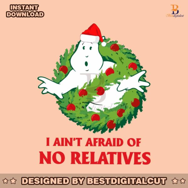 i-aint-afraid-of-no-relatives-christmas-ghost-svg