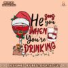 he-sees-you-when-you-are-drinking-svg