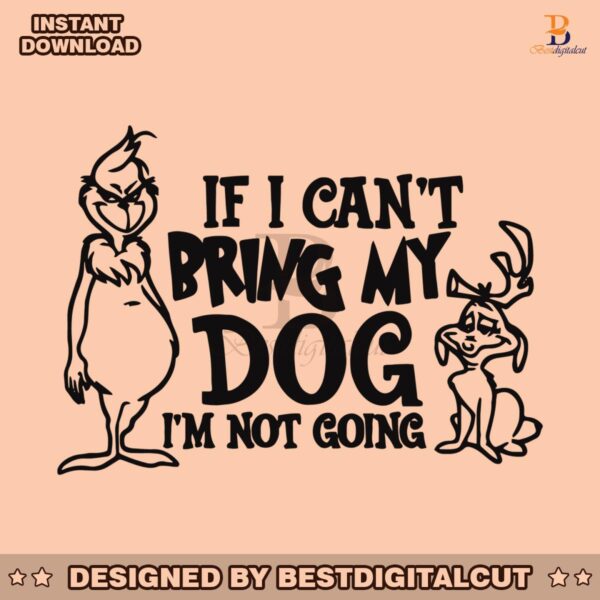 if-i-cant-bring-my-dog-funny-grinch-max-svg