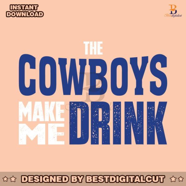 funny-the-cowboys-make-me-drink-svg