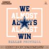 dallas-cowboys-we-almost-always-almost-win-svg