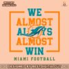 miami-dolphins-we-almost-always-almost-win-svg