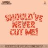 should-have-never-cut-me-svg