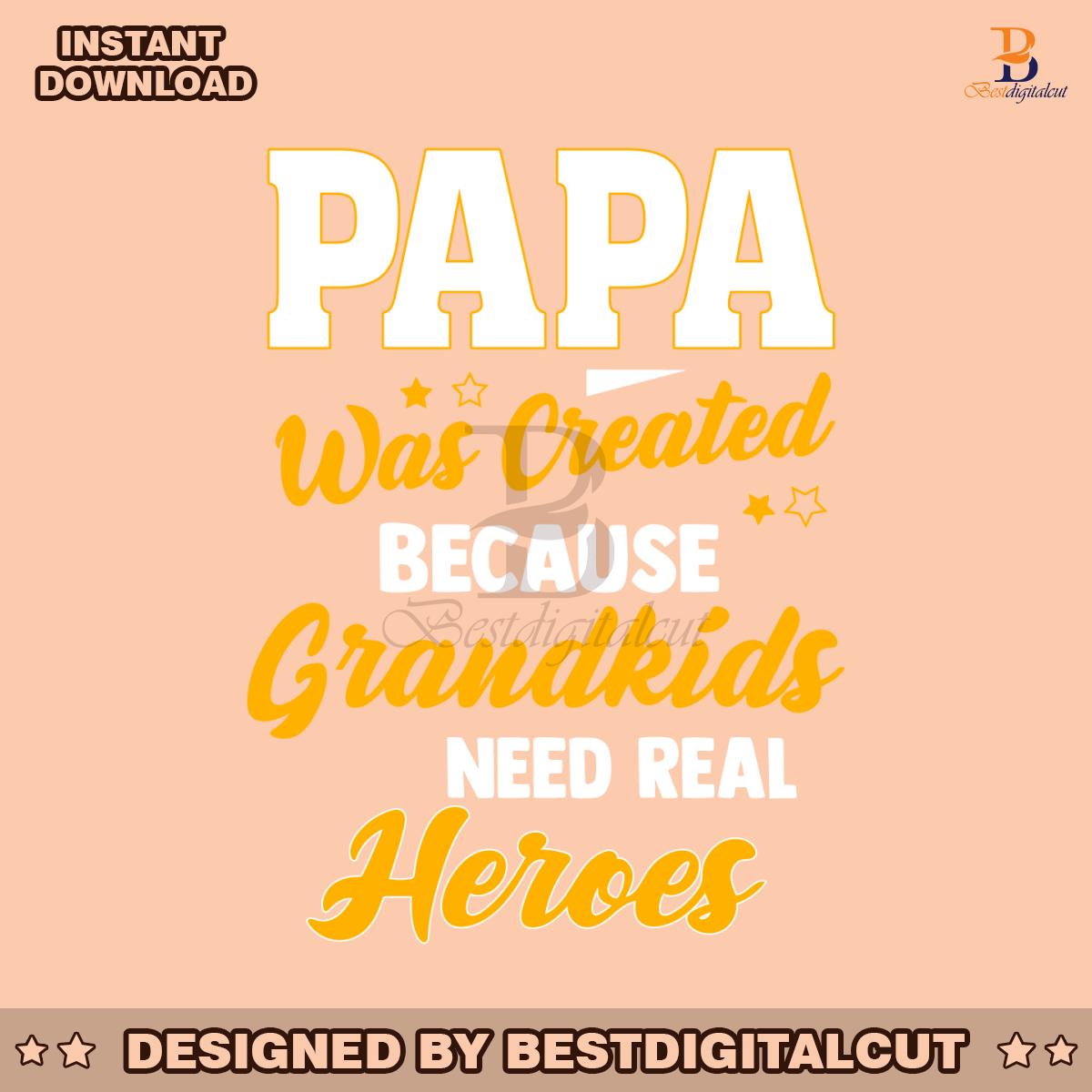papa-was-created-because-grandkids-need-real-heroes-svg