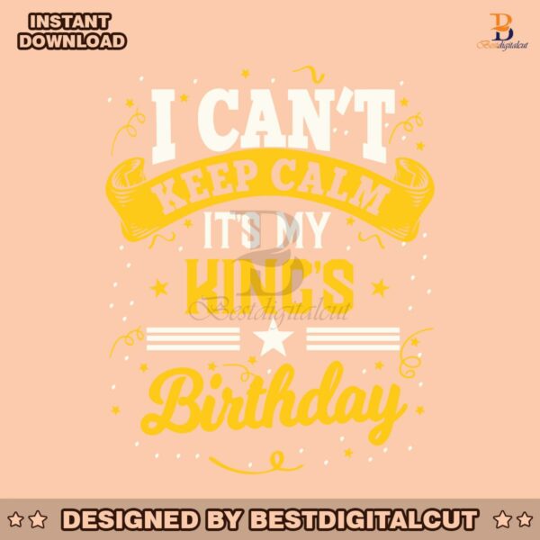 i-cant-keep-calm-its-my-kings-birthday-svg