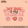 groovy-my-dog-is-my-valentine-svg