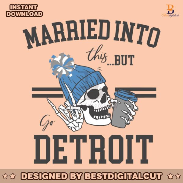 married-into-this-but-go-detroit-svg