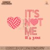 its-not-me-its-you-valentines-day-svg