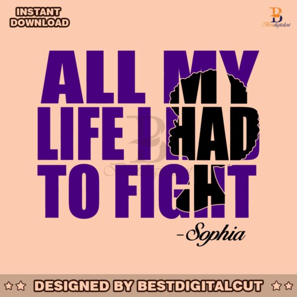 all-my-life-i-had-to-fight-sophia-svg