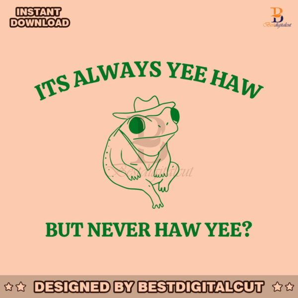 its-always-yee-haw-but-never-haw-yee-svg